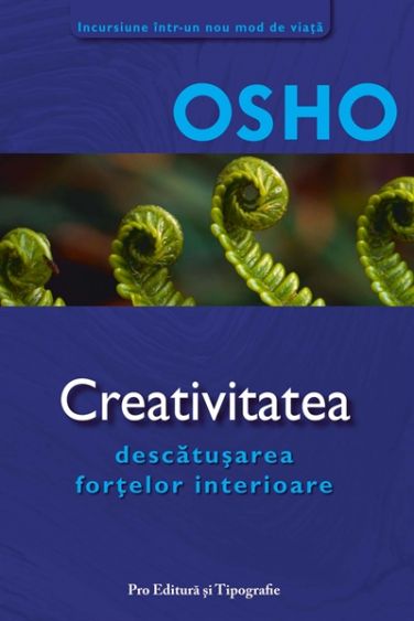 Creativitatea - descatusarea fortelor interioare de Osho