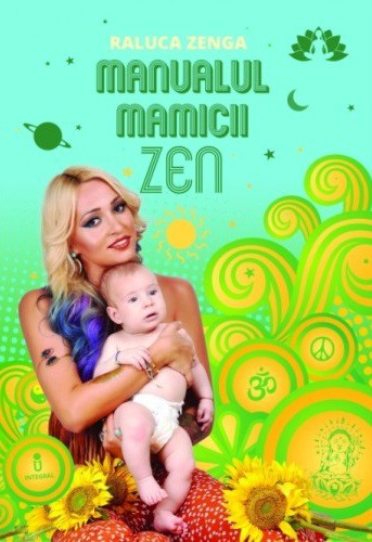 Manualul mămicii Zen de Raluca Zenga