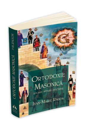 Ortodoxie masonica. istorie - rituri - doctrine de Jean-Marie Ragon