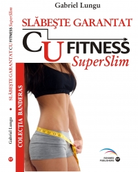 Slabeste garantat cu fitness superslim de Gabriel Lungu