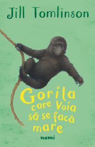 Gorila care voia să se facă mare de Jill Tomlinson