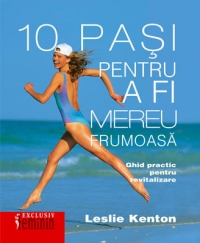 10 pasi pentru a fi mereu frumoasa - ghid practic pentru revitalizare de Leslie Kenton