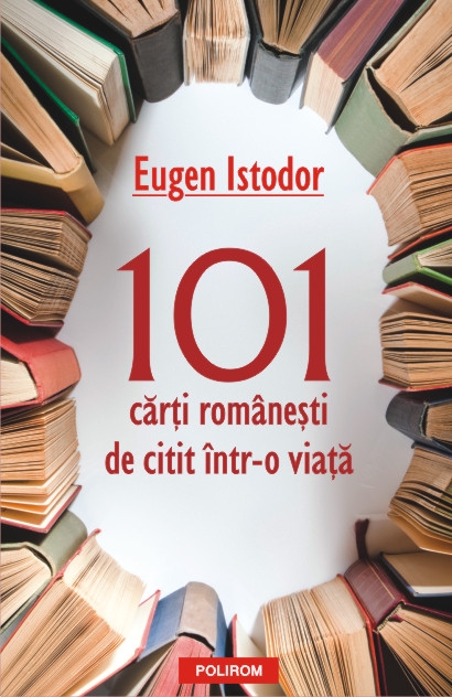 101 carti romanesti de citit intr-o viata de Eugen Istodor