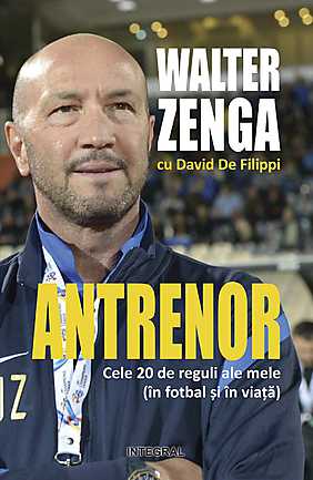 Antrenor. Cele 20 de reguli ale mele (în fotbal și în viață) de Walter Zenga, David De Filippi