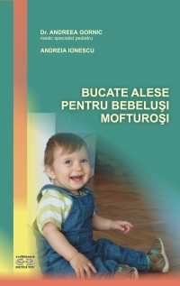 Bucate alese pentru bebelusi mofturosi de Andreea Gornic, Andreia Ionescu