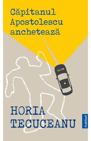 Capitanul Apostolescu ancheteaza de Horia Tecuceanu