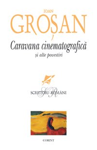 Caravana cinematografica si alte povestiri de Ioan Grosan