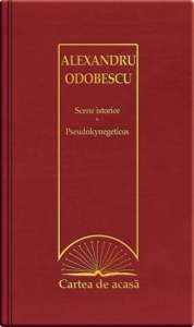 Cartea de acasa nr. 33. alexandru odobescu - scene istorice. pseudokynegheticos de Alexandru I. Odobescu