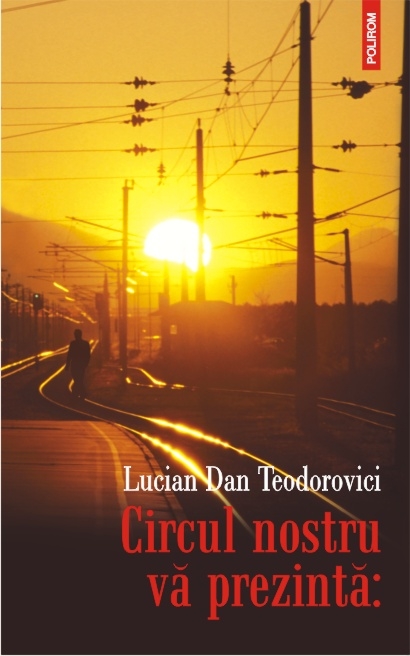 Circul nostru va prezinta: de Lucian Dan Teodorovici