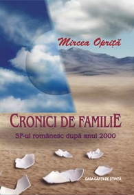 Cronici de familie. sf-ul romanesc dupa anul 2000 de Mircea Oprita