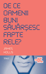 De ce oamenii buni savarsesc fapte rele? de James Hollis