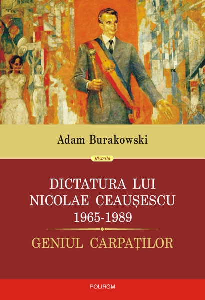 Dictatura lui nicolae ceausescu (1965-1989). geniul carpatilor de Adam Burakowski