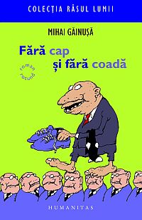 Fara cap si fara coada. roman rotund de Mihai Gainusa