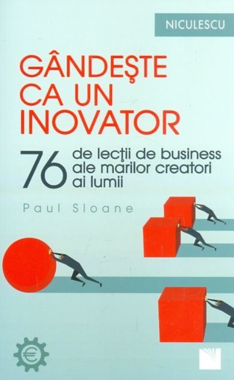 Gândeşte ca un inovator. 76 de inovatori şi gânditori şi ce pot ei să vă înveţe de Paul Sloane