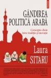 Gindirea politica araba. concepte-cheie intre traditie si inovatie de Laura Sitaru
