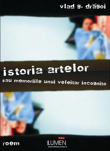 Istoria artelor sau memoriile unui veleitar incognito de Vlad Dragoi