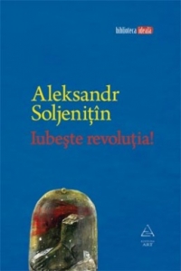 Iubeste revolutia! de Aleksandr Soljenitin