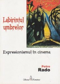 Labirintul umbrelor. expresionismul in cinema de Petre Rado
