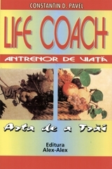 Life coach - antrenor de viata (arta de a trai) de Constantin D. Pavel