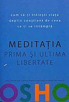 Meditatia, prima si ultima libertate de Osho