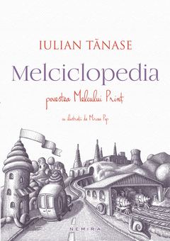 Melciclopedia. Povestea Melcului Prinț de Iulian Tanase