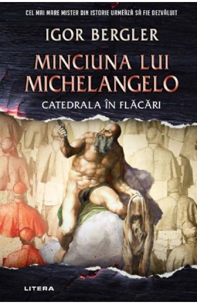 Minciuna lui Michelangelo. Catedrala în flăcări de Igor Bergler