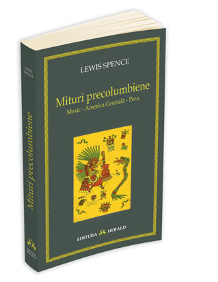 Mituri precolumbiene (mexic - america centrala - peru) de Lewis Spence
