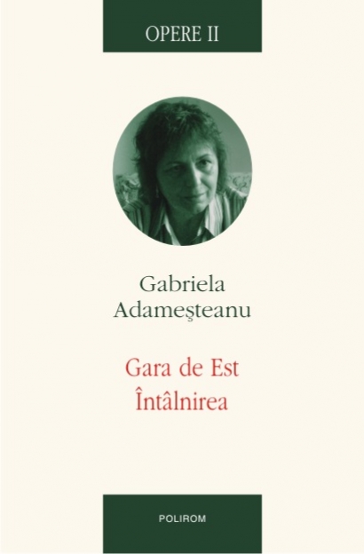 Opere II. Gara de est. Intalnirea de Gabriela Adamesteanu