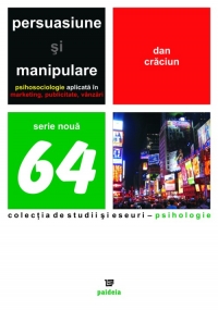 Persuasiune si manipulare. psihosociologie aplicata in marketing, publicitate, vanzari de Dan Craciun