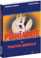 Psihiatrie in practica medicala de Florin Tudose, Catalina Tudose