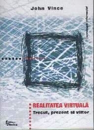 Realitatea virtuala - trecut, prezent si viitor de John Vince