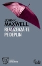 Realizeaza-te pe deplin de John C. Maxwell