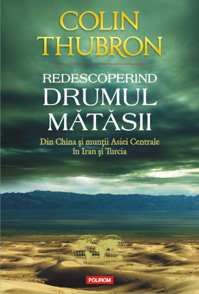 Redescoperind Drumul Matasii. Din China si muntii Asiei Centrale in Iran si Turcia de Colin Thubron