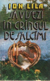 Sa visezi in crangul de salcami de Ion Lila