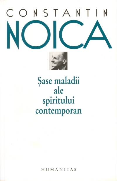 Sase maladii ale spiritului contemporan de Constantin Noica