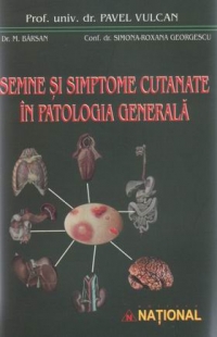 Semne si simptome cutanate in patologia generala. leziuni cutanate ca indicator pentru diagnosticul unor boli organice sau functionale de Pavel Vulcan, M. Barsan