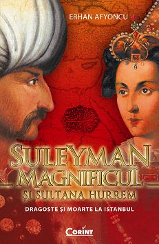 Suleyman magnificul si sultana hurem. dragoste si moarte la istanbul de Erhan Afyoncu