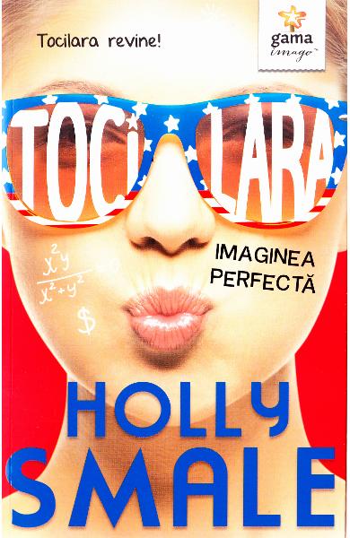 Tocilara: Imaginea perfectă (Vol 3) de Holly Smale