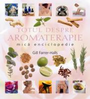 Totul despre aromaterapie de Gill Farrer-Halls